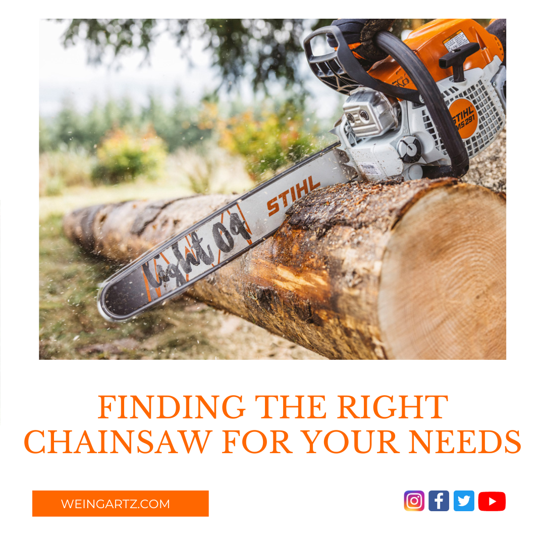 FINDING THE RIGHT CHAINSAW FOR YOUR NEEDS